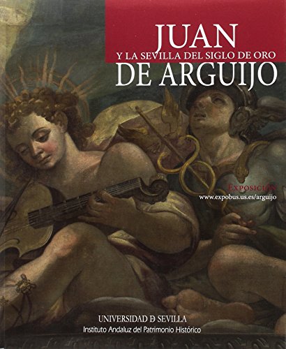 JUAN Y LA SEVILLA DEL SIGLO DE ORO DE ARGUIJO: 23 (Biblioteca Universitaria)