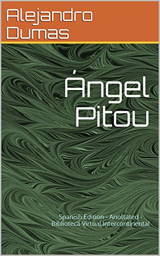 Ángel Pitou (Spanish Edition) (Annotated): Spanish Edition - Anottated - Biblioteca Virtual Intercontinental (Obras Completas de Alejandro Dumas - María Antonieta nº 3)